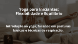 Yoga para Iniciantes: Flexibilidade e Equilíbrio
