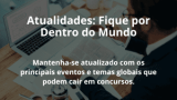 Atualidades: Fique por Dentro do Mundo