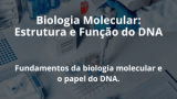 Biologia Molecular: Estrutura e Função do DNA