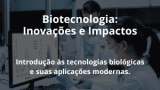 Biotecnologia: Inovações e Impactos