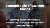 Comunicação Eficaz com Idosos