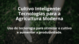 Cultivo Inteligente: Tecnologias para a Agricultura Moderna