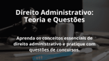 Direito Administrativo: Teoria e Questões