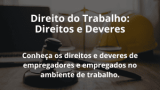 Direito do Trabalho: Direitos e Deveres