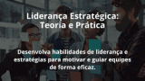 Liderança Estratégica: Teoria e Prática