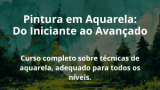 Pintura em Aquarela: Do Iniciante ao Avançado