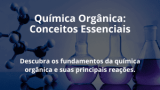 Química Orgânica: Conceitos Essenciais