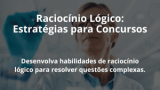 Raciocínio Lógico: Estratégias para Concursos
