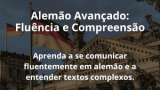 Alemão Avançado: Fluência e Compreensão