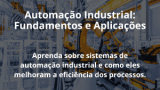 Automação Industrial: Fundamentos e Aplicações