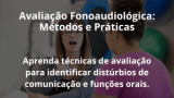 Avaliação Fonoaudiológica: Métodos e Práticas