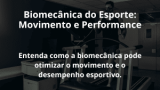 Biomecânica do Esporte: Movimento e Performance