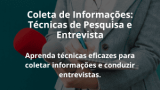 Coleta de Informações: Técnicas de Pesquisa e Entrevista