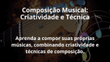 Composição Musical: Criatividade e Técnica