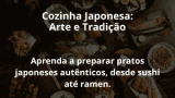 Cozinha Japonesa: Arte e Tradição