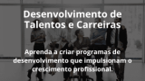 Desenvolvimento de Talentos e Carreiras