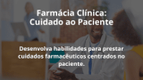 Farmácia Clínica: Cuidado ao Paciente