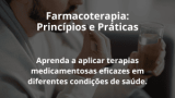Farmacoterapia: Princípios e Práticas