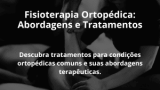 Fisioterapia Ortopédica: Abordagens e Tratamentos