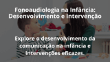 Fonoaudiologia na Infância: Desenvolvimento e Intervenção