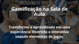 Gamificação na Sala de Aula