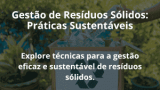 Gestão de Resíduos Sólidos: Práticas Sustentáveis