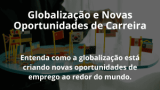 Globalização e Novas Oportunidades de Carreira