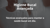 Higiene Bucal Avançada