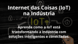 Internet das Coisas (IoT) na Indústria