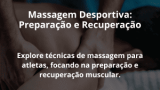 Massagem Desportiva: Preparação e Recuperação