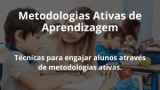 Metodologias Ativas de Aprendizagem