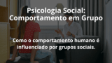 Psicologia Social: Comportamento em Grupo