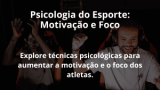 Psicologia do Esporte: Motivação e Foco