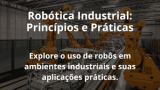 Robótica Industrial: Princípios e Práticas