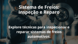 Sistema de Freios: Inspeção e Reparo