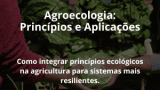 Agroecologia: Princípios e Aplicações