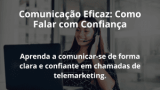 Comunicação Eficaz: Como Falar com Confiança