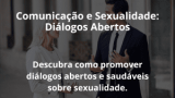 Comunicação e Sexualidade: Diálogos Abertos