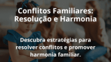 Conflitos Familiares: Resolução e Harmonia