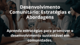 Desenvolvimento Comunitário: Estratégias e Abordagens