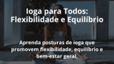 Ioga para Todos: Flexibilidade e Equilíbrio
