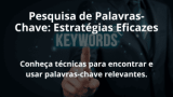 Pesquisa de Palavras-Chave: Estratégias Eficazes