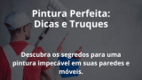 Pintura Perfeita: Dicas e Truques