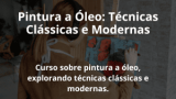 Pintura a Óleo: Técnicas Clássicas e Modernas