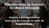 Planejamento de Eventos: Da Ideia à Execução