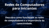 Redes de Computadores para Iniciantes