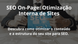 SEO On-Page: Otimização Interna de Sites