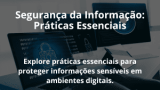 Segurança da Informação: Práticas Essenciais