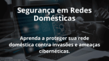 Segurança em Redes Domésticas