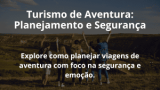 Turismo de Aventura: Planejamento e Segurança